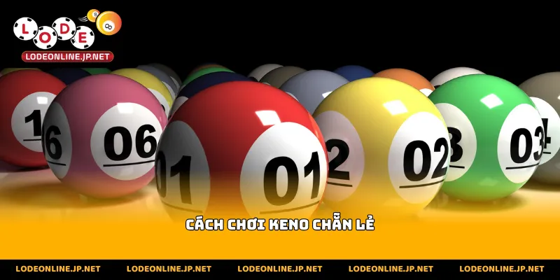 Cách Chơi Keno Chẵn Lẻ